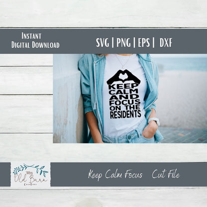 Keep Calm and Focus on the Residents | Cutting File | SVG File