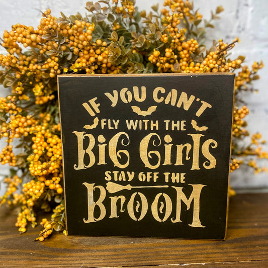 Funny Halloween Sign | If you can't fly with the big girls, stay off the Broom Sign