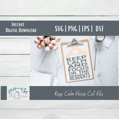Keep Calm and Focus on the Residents | Cutting File | SVG File