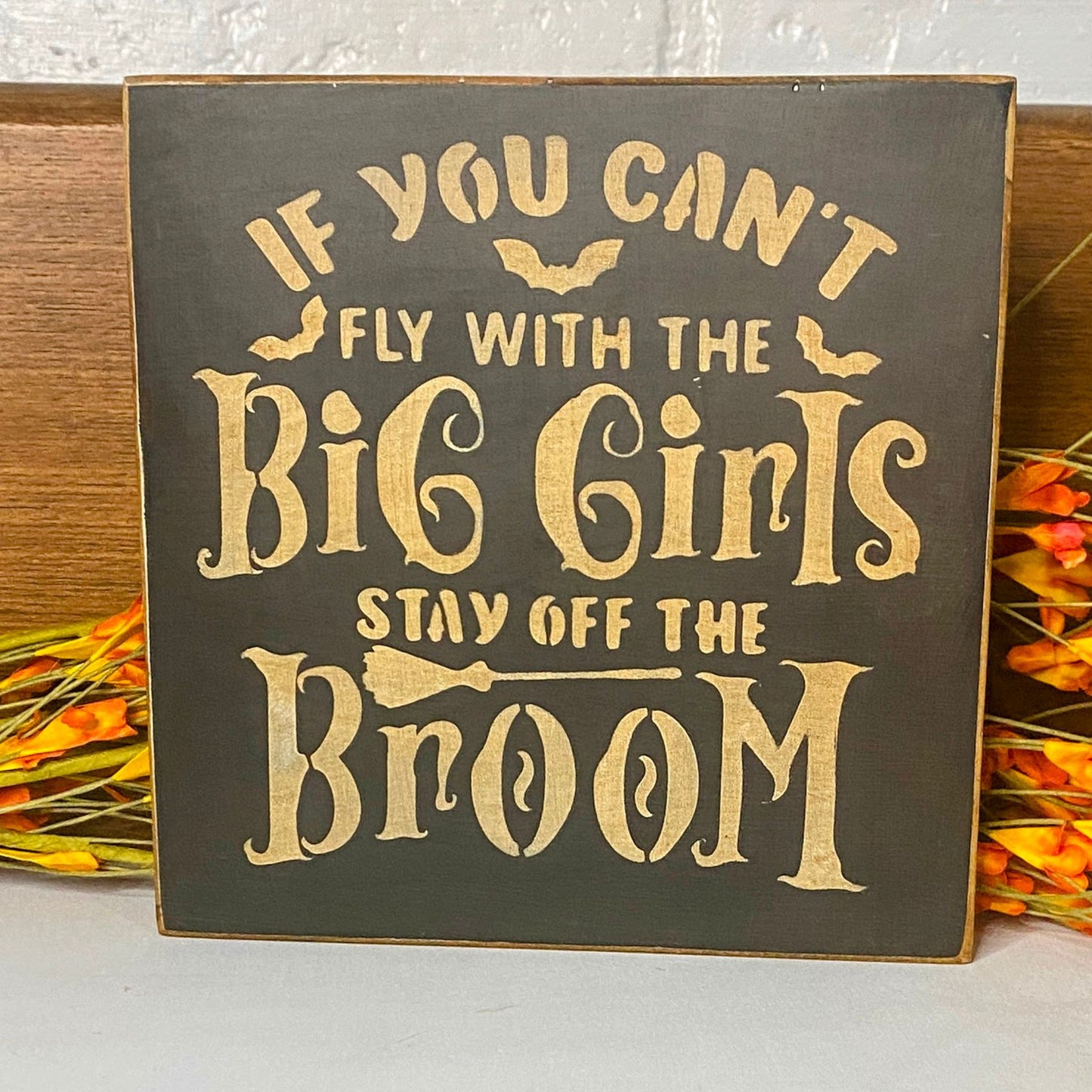 Funny Halloween Sign | If you can't fly with the big girls, stay off the Broom Sign