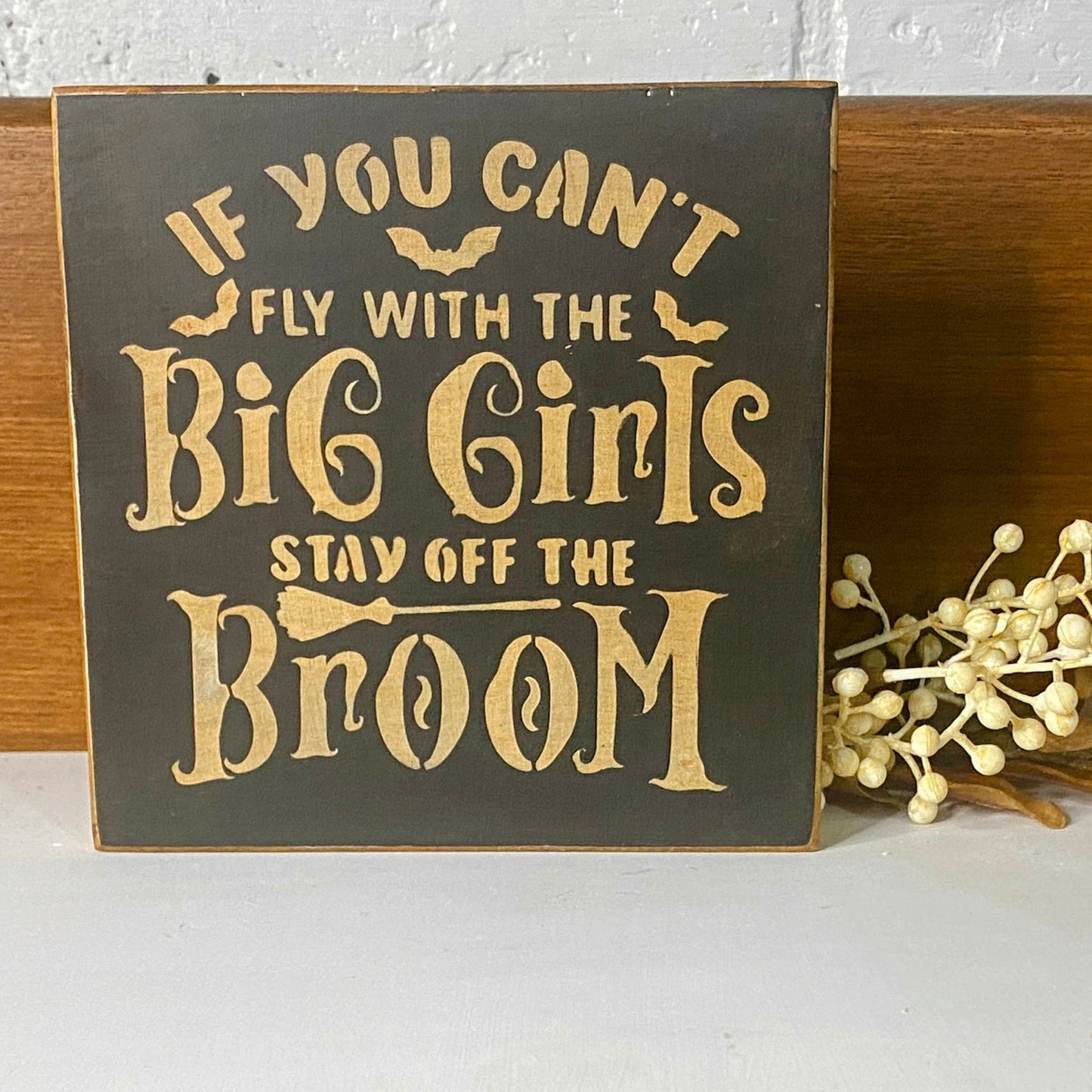 Funny Halloween Sign | If you can't fly with the big girls, stay off the Broom Sign