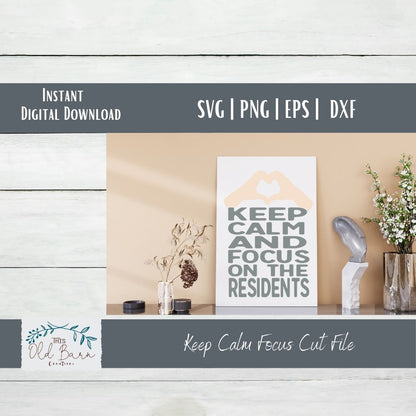 Keep Calm and Focus on the Residents | Cutting File | SVG File