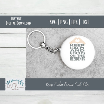 Keep Calm and Focus on the Residents | Cutting File | SVG File