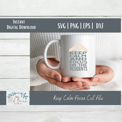 Keep Calm and Focus on the Residents | Cutting File | SVG File