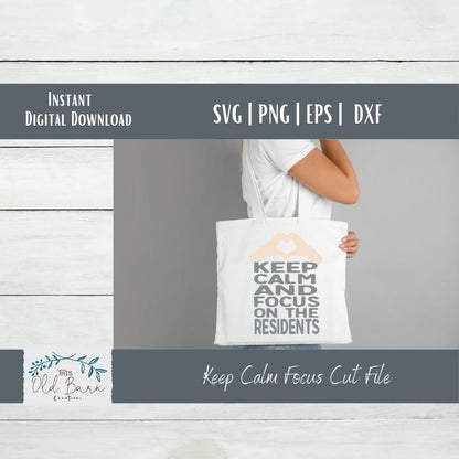 Keep Calm and Focus on the Residents | Cutting File | SVG File