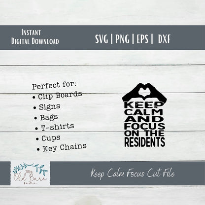Keep Calm and Focus on the Residents | Cutting File | SVG File
