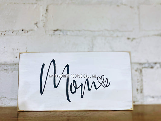 My favorite people call me Mom mini sign | Mom sign | Mom gift