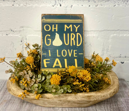 Oh my gourd I love fall | mini sign | Fall Sign |