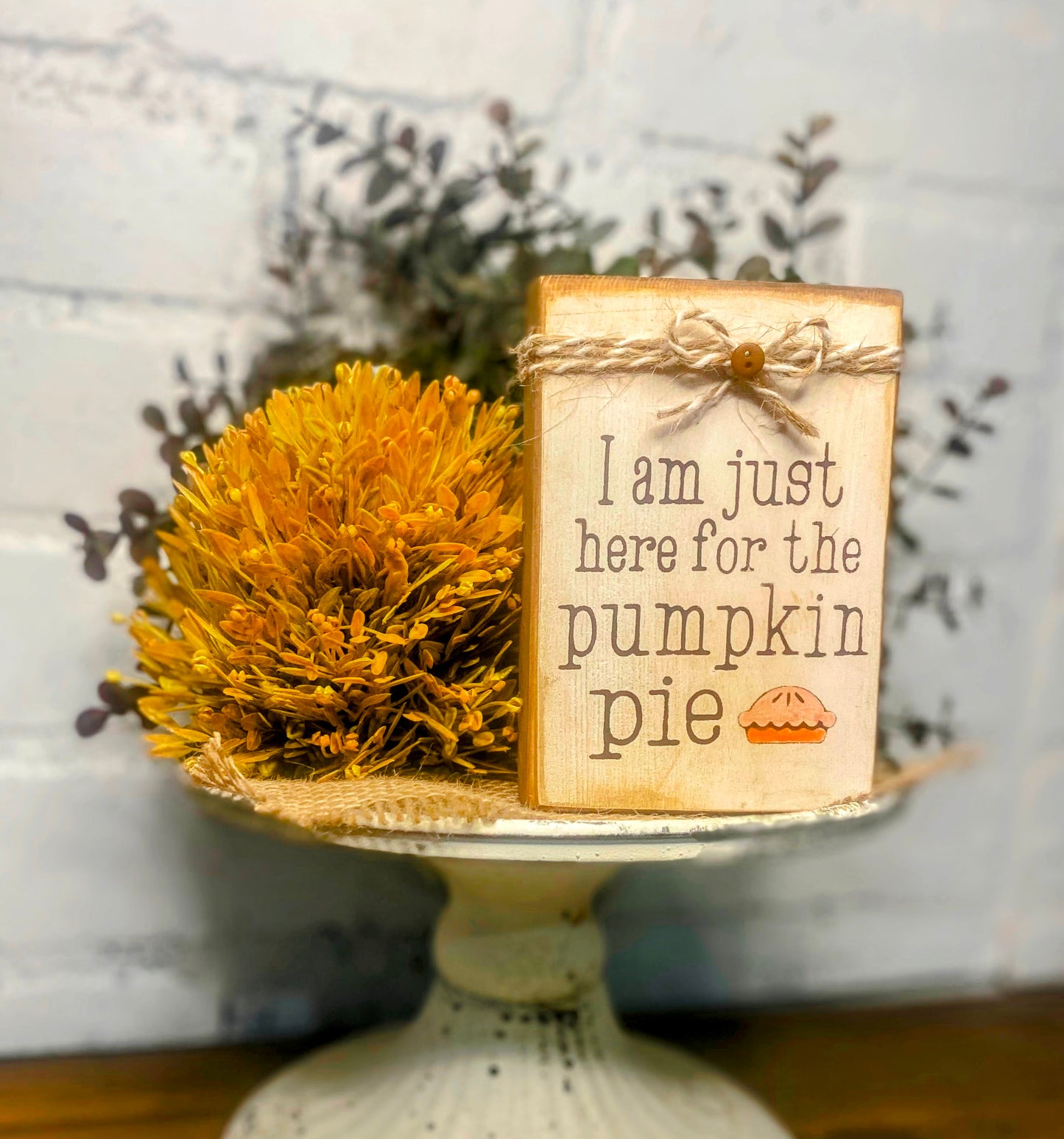 I am just here for the Pumpkin Pie Mini Sign | Rustic Mini Sign | Thanksgiving Sign