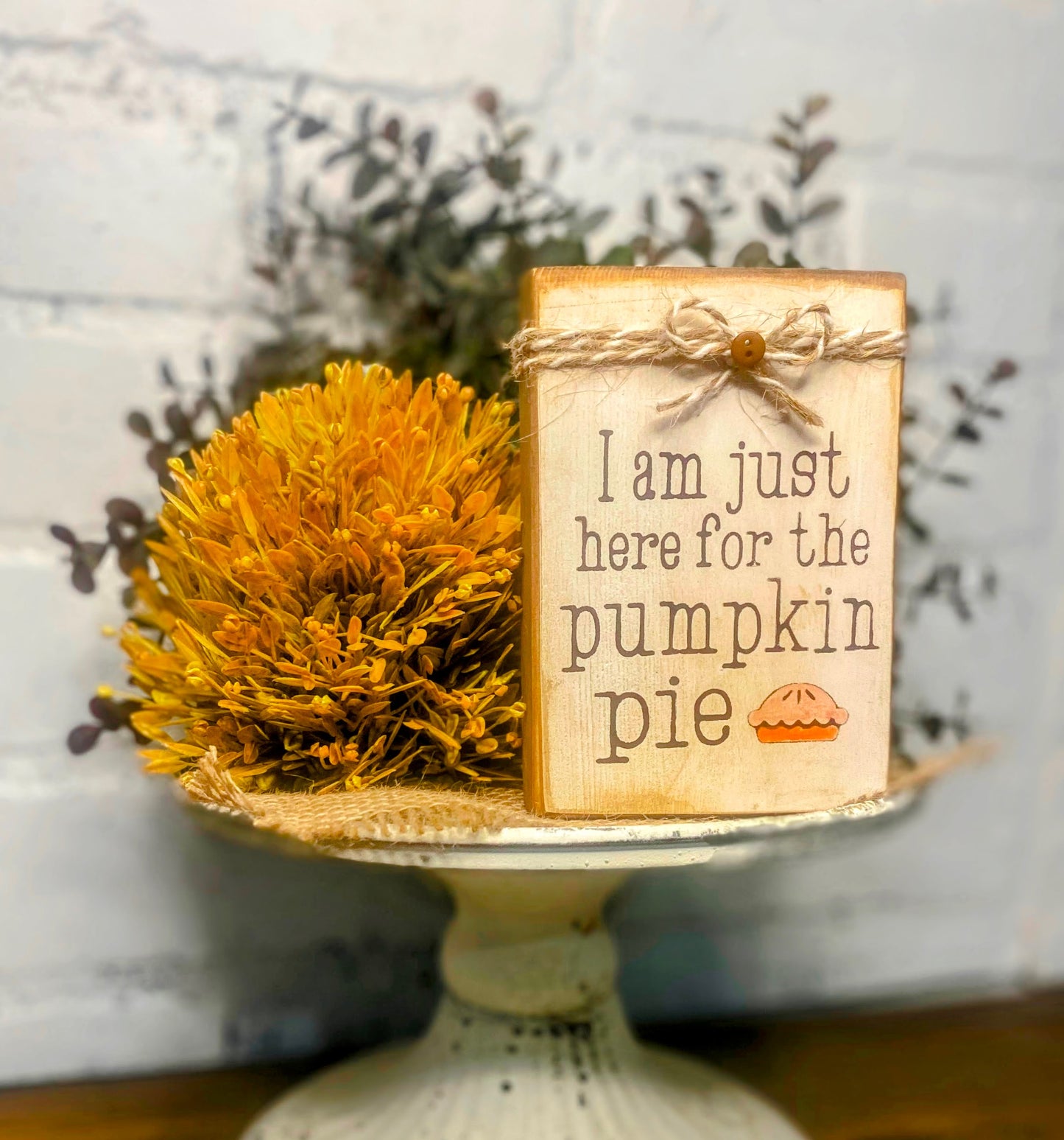 I am just here for the Pumpkin Pie Mini Sign | Rustic Mini Sign | Thanksgiving Sign